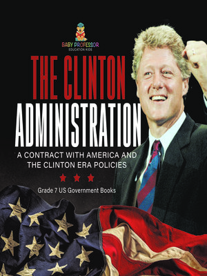 cover image of The Clinton Administration | a Contract with America and the Clinton Era Policies | Grade 7 US Government Books